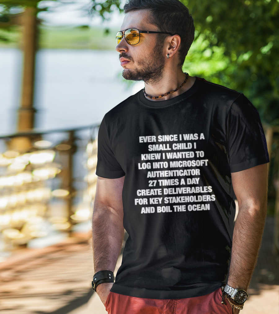 Ever Since I Was A Small Child I Knew I Wanted To Log Into Microsoft Authenticator 27 Times A Day T-Shirt