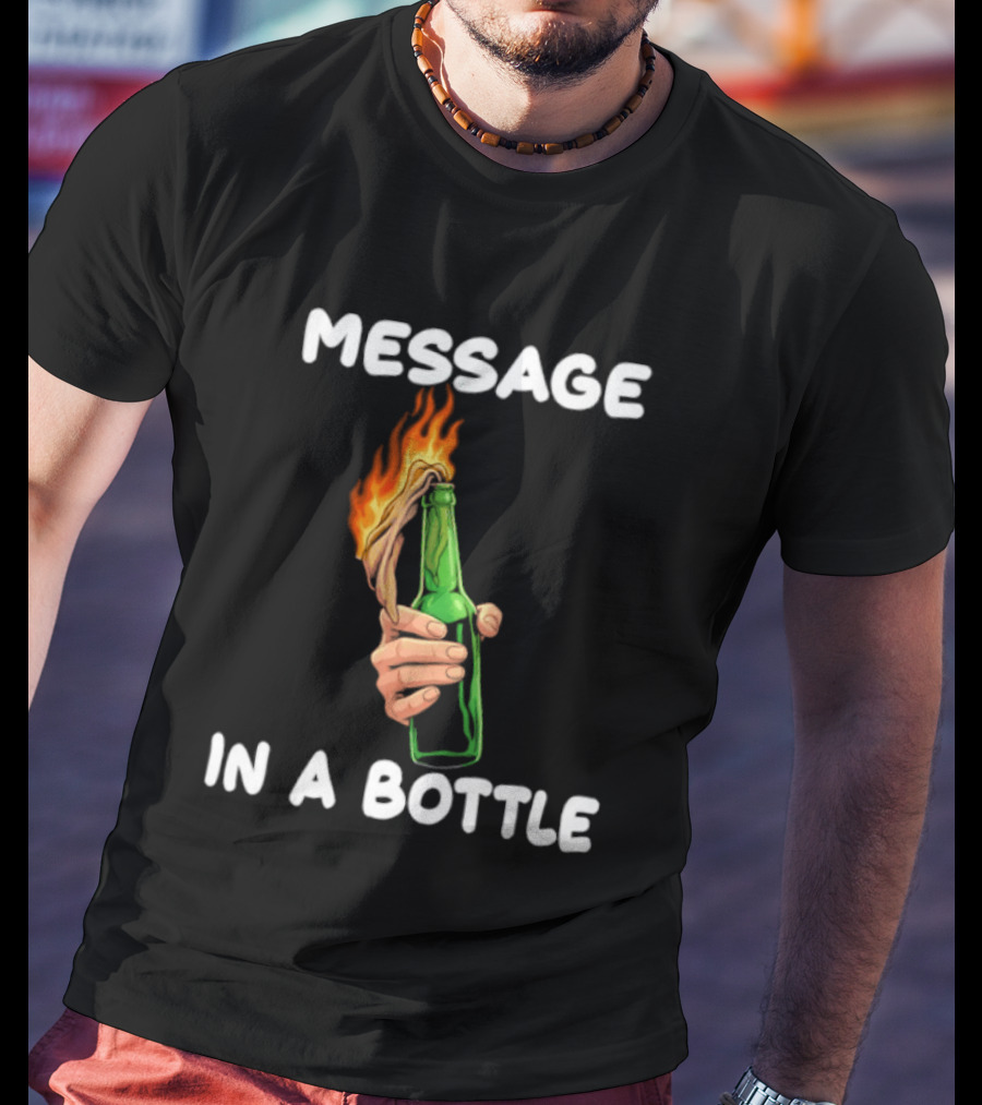 Message In A Bottle Molotov Cocktail Flaming Bottle T-Shirt