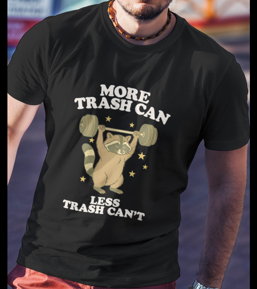 More Trash Can Less Trash Can't Raccoon Weightlifting Stars T-Shirt