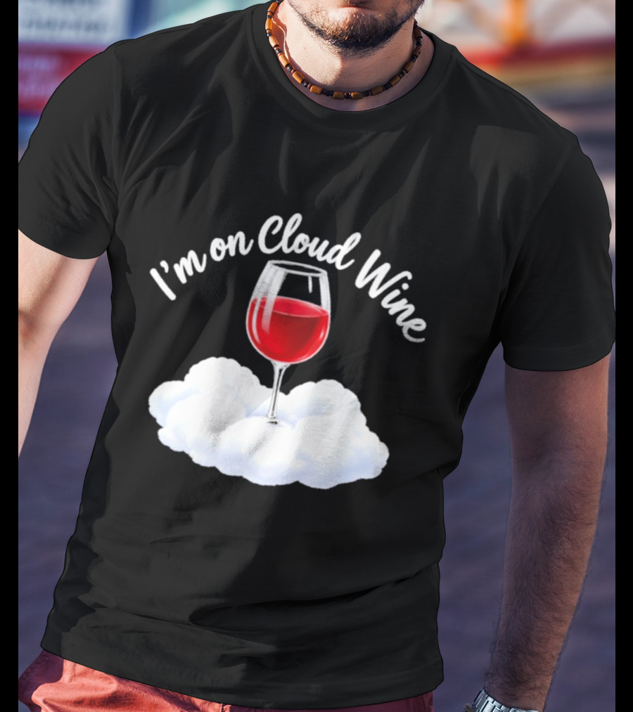 I'm On Cloud Wine Glass Red Drink Cloud T-Shirt