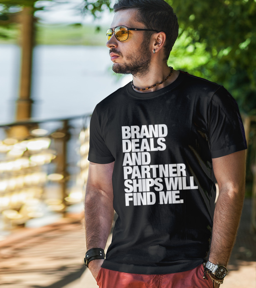 Brand Deals And Partnerships Will Find Me T-Shirt