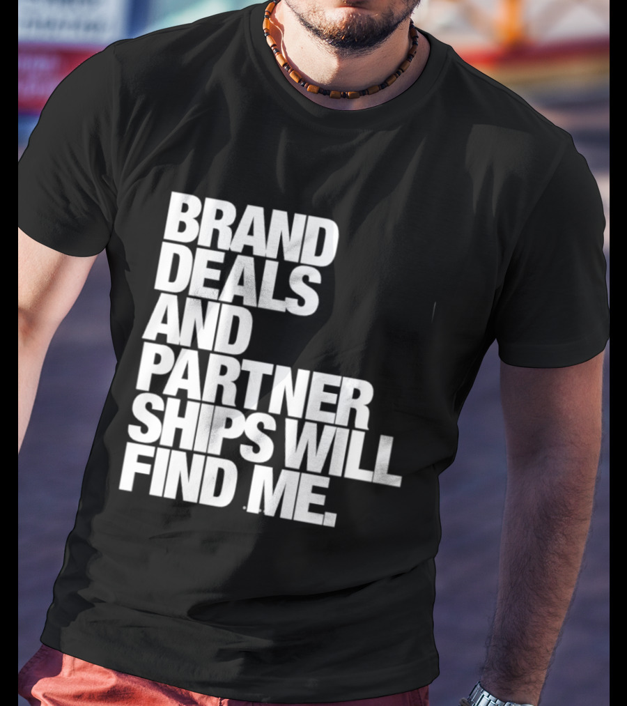 Brand Deals And Partnerships Will Find Me T-Shirt