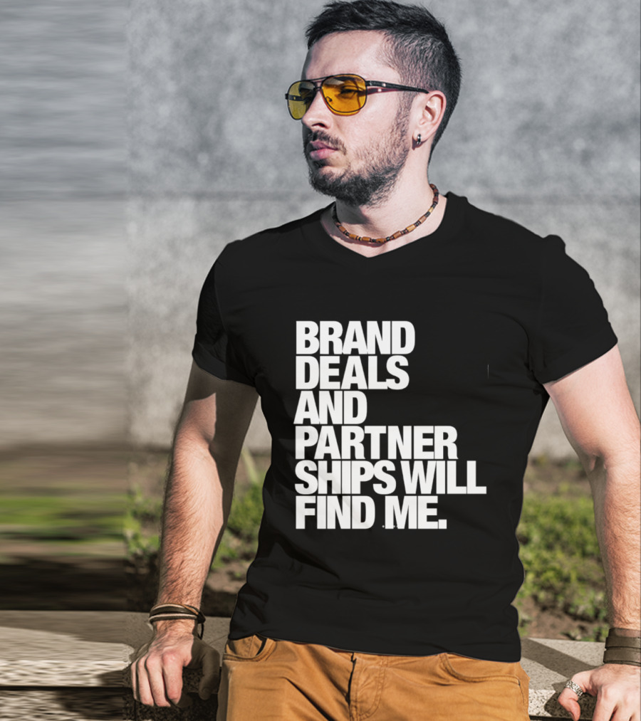 Brand Deals And Partnerships Will Find Me T-Shirt