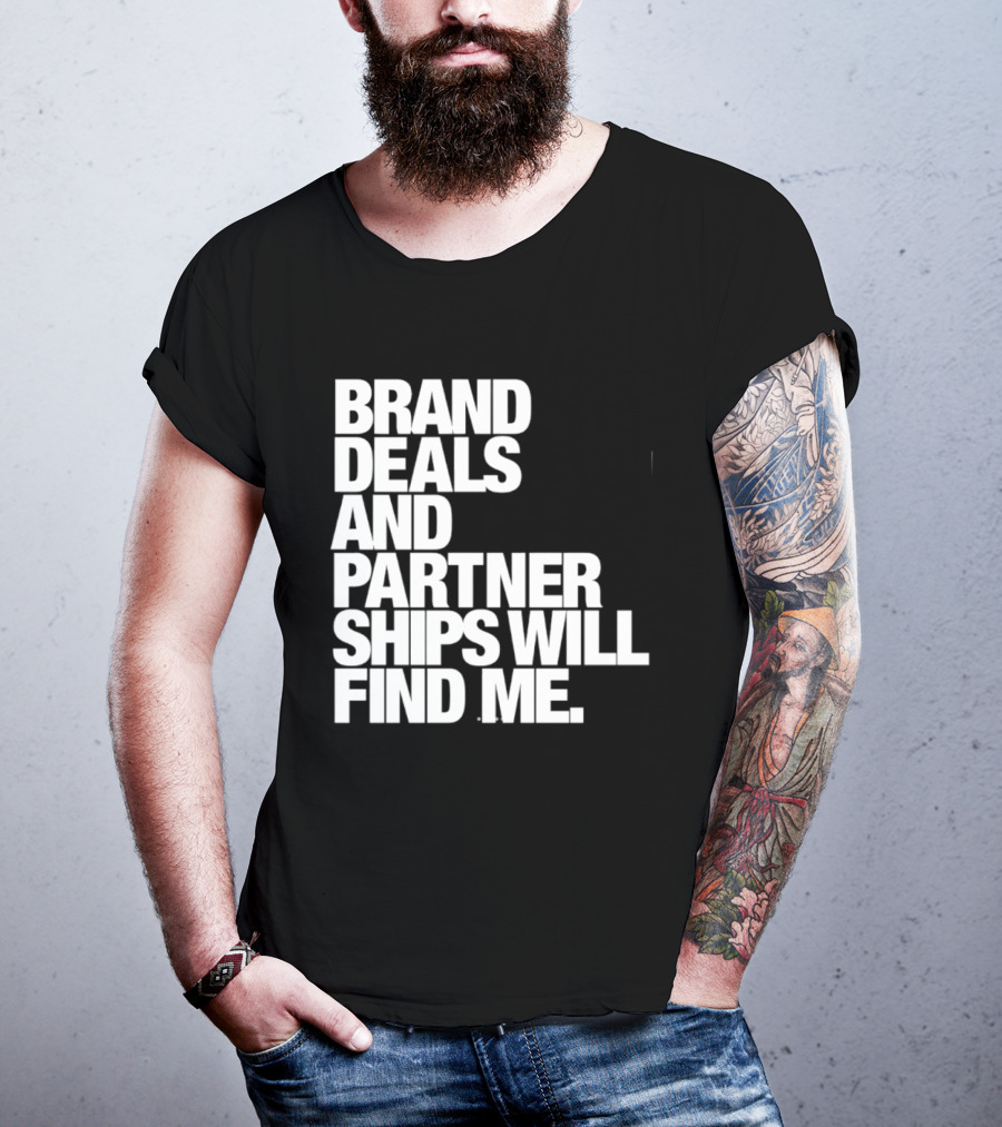 Brand Deals And Partnerships Will Find Me T-Shirt