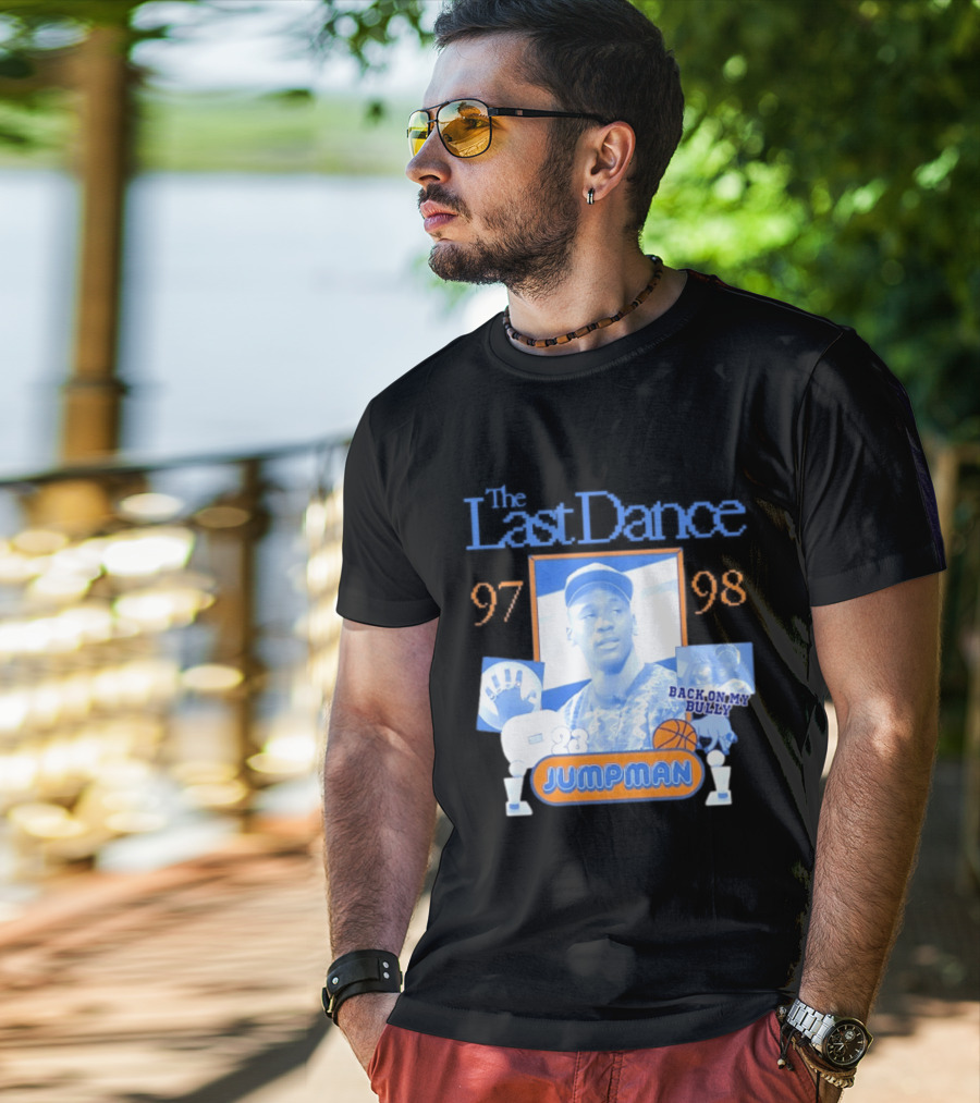 The Last Dance 97 98 Back On My Bully 23 Jumpman T-Shirt