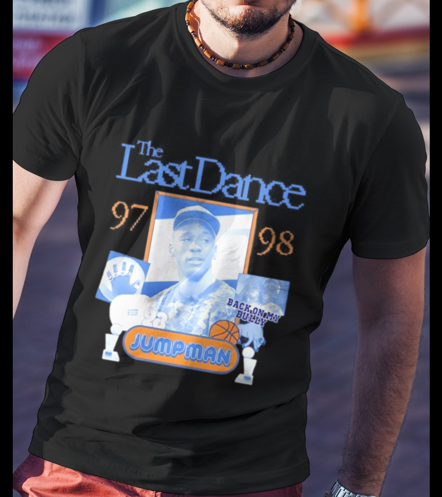 The Last Dance 97 98 Back On My Bully 23 Jumpman T-Shirt