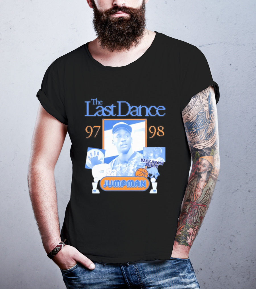 The Last Dance 97 98 Back On My Bully 23 Jumpman T-Shirt