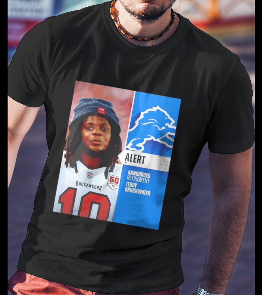 Detroit Lions Alert Announces Retirement Teddy Bridgewater Buccaneers T-Shirt