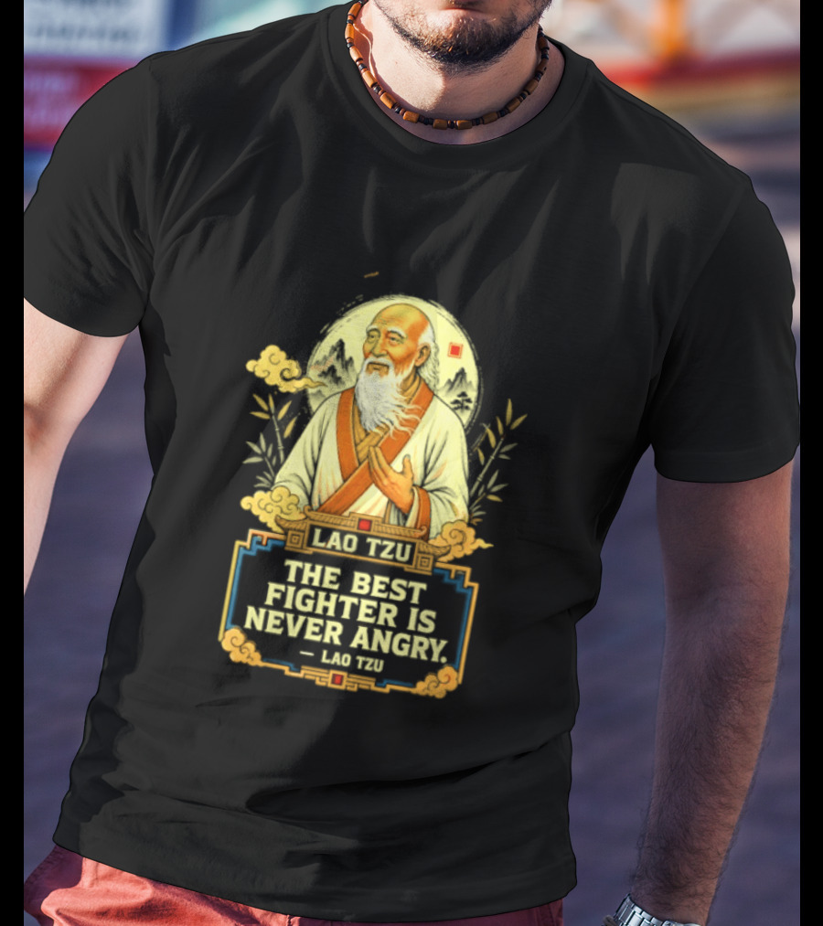 Lao Tzu Wisdom Calmness The Best Fighter Is Never Angry T-Shirt