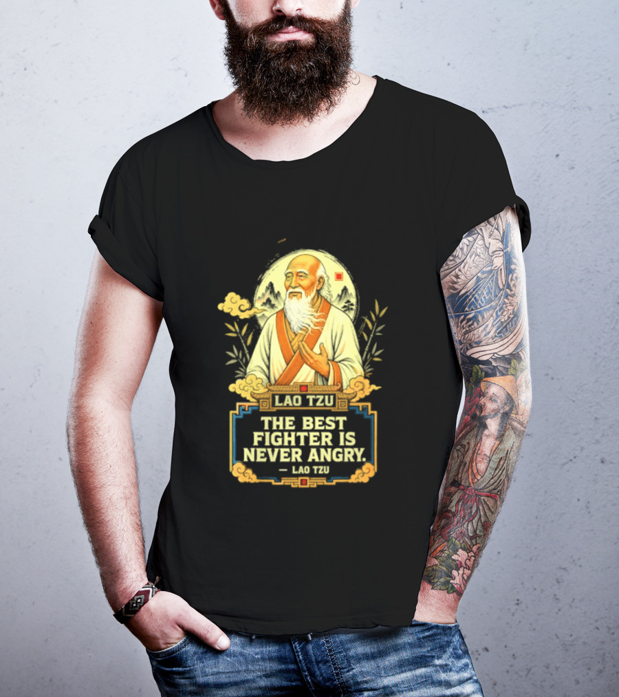 Lao Tzu Wisdom Calmness The Best Fighter Is Never Angry T-Shirt