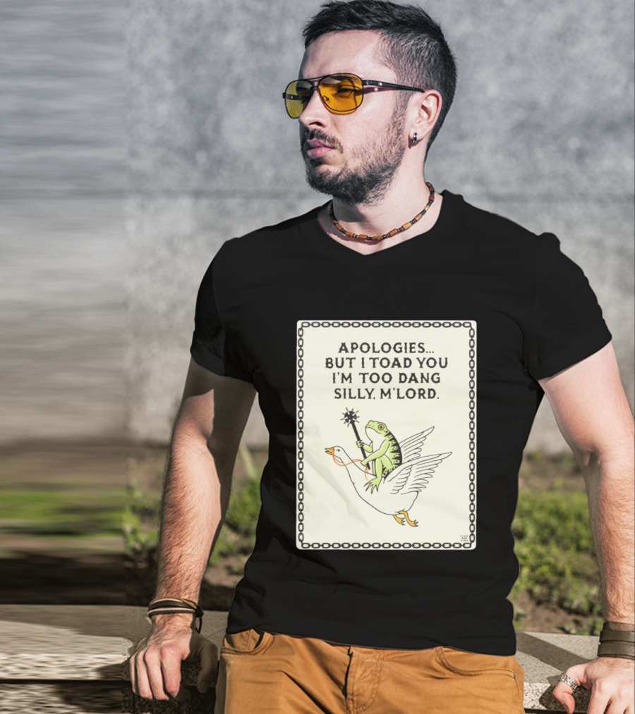 Apologies But I Toad You I'm Too Dang Silly M'Lord Frog Riding Goose T-Shirt