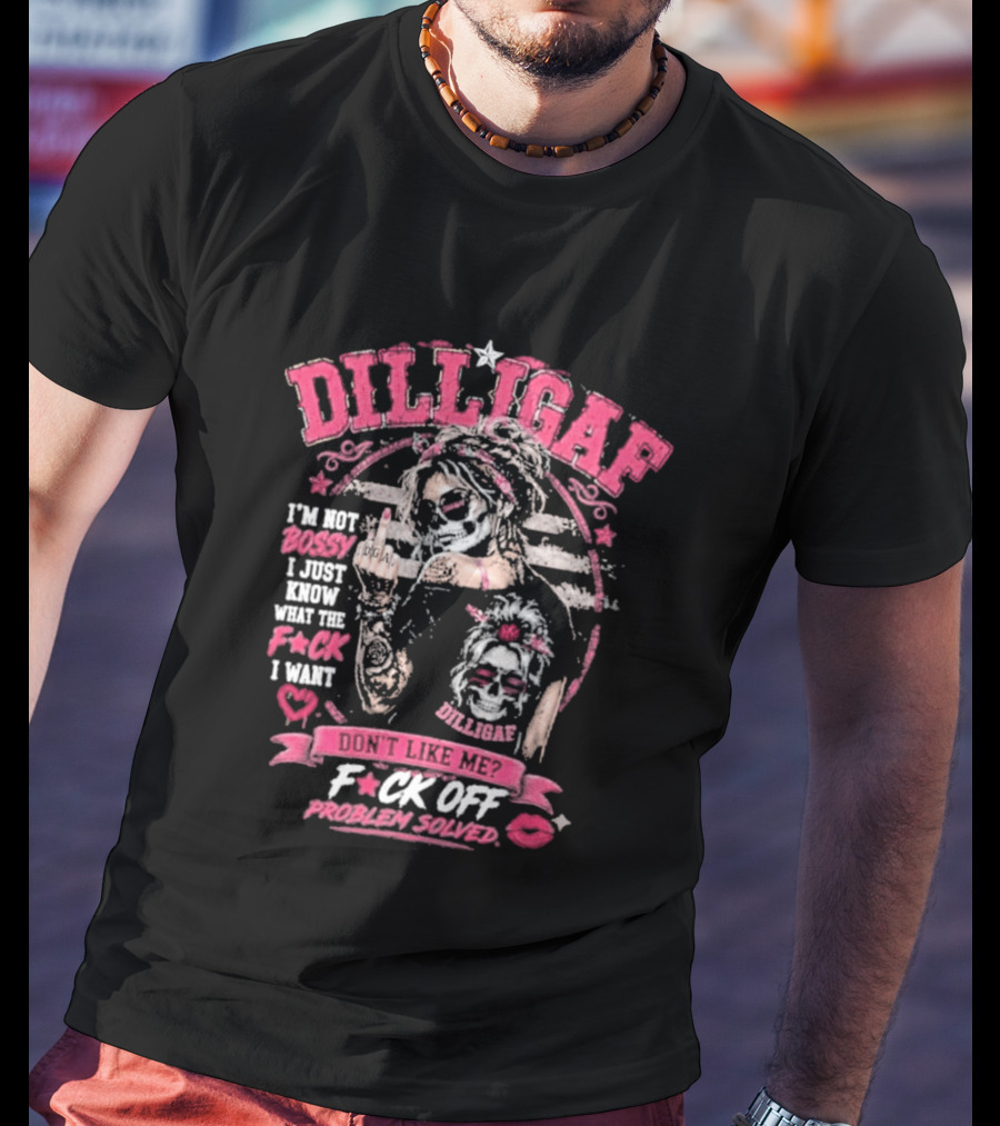 Dilligaf Girl I'm Not Bossy F*ck Off Problem Solver T-Shirt