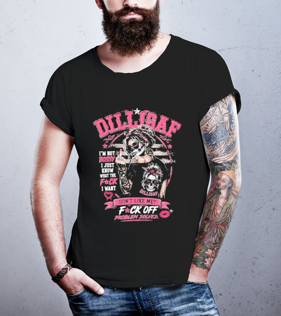 Dilligaf Girl I'm Not Bossy F*ck Off Problem Solver T-Shirt