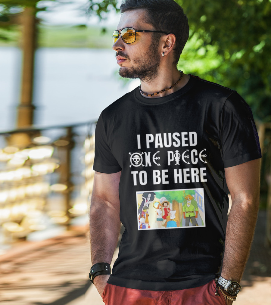 I Paused One Piece To Be Here Luffy Pirates Anime Fans T-Shirt