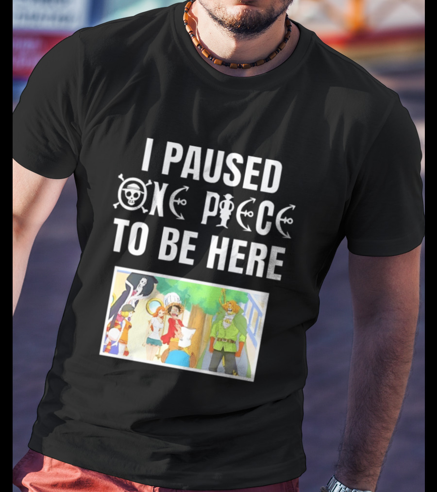 I Paused One Piece To Be Here Luffy Pirates Anime Fans T-Shirt