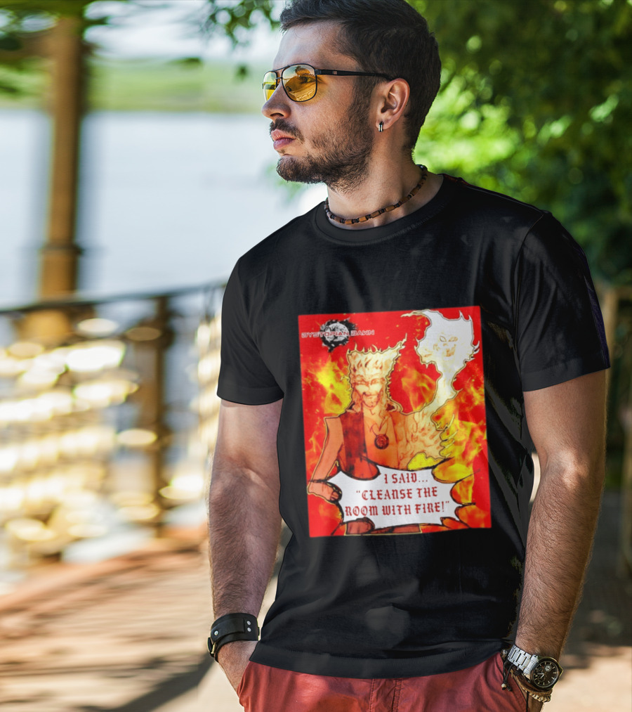 Dystopian Dawn I Said Cleanse The Room With Fire Fiery Character And Ghostly Flame T-Shirt