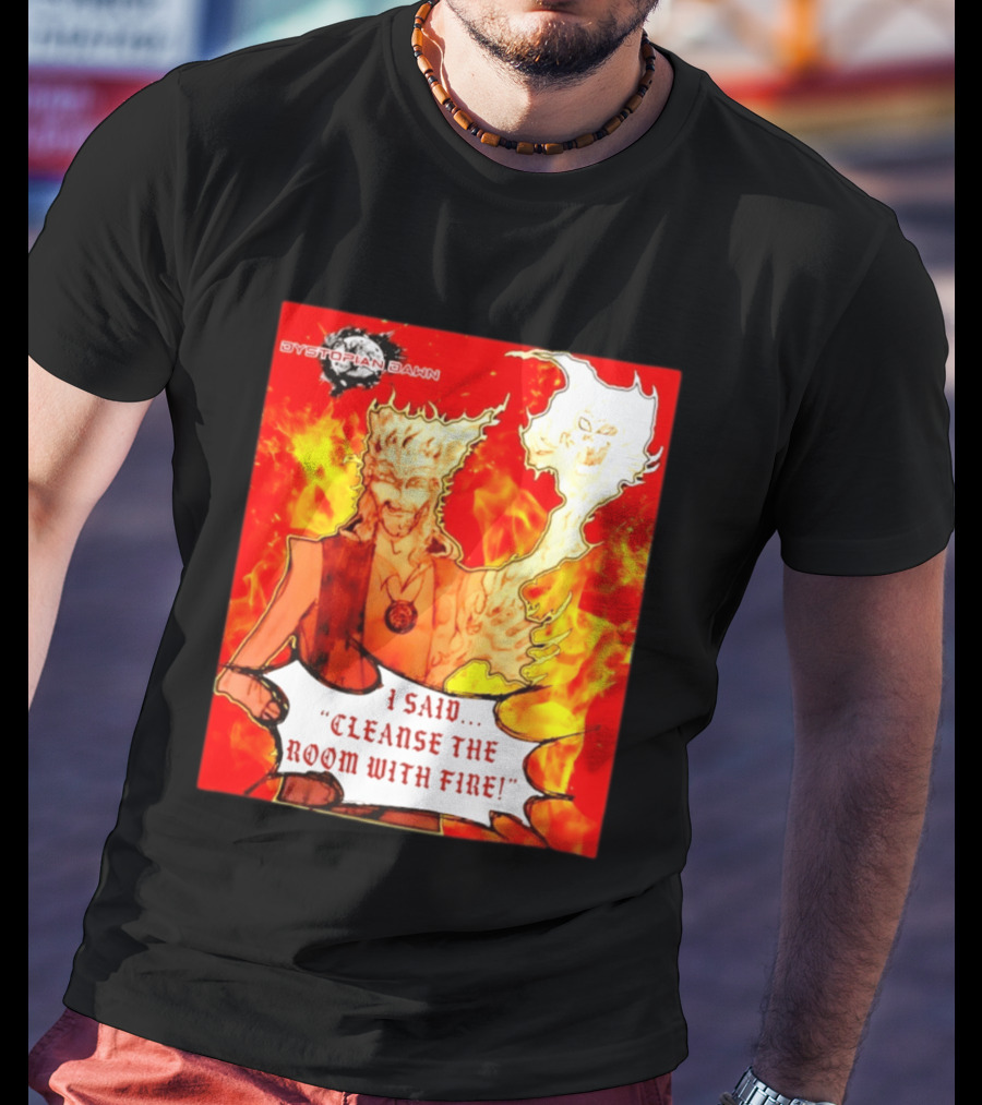 Dystopian Dawn I Said Cleanse The Room With Fire Fiery Character And Ghostly Flame T-Shirt