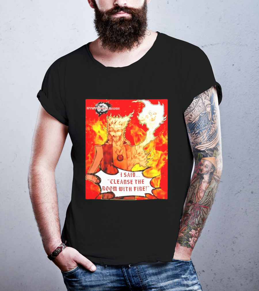 Dystopian Dawn I Said Cleanse The Room With Fire Fiery Character And Ghostly Flame T-Shirt