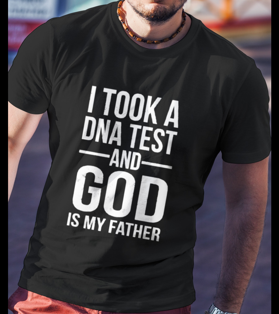 I Took A DNA Test And God Is My Father T-Shirt
