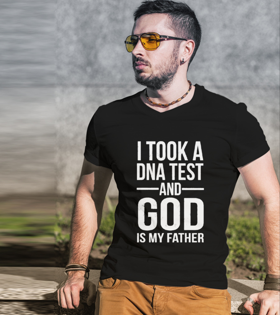 I Took A DNA Test And God Is My Father T-Shirt