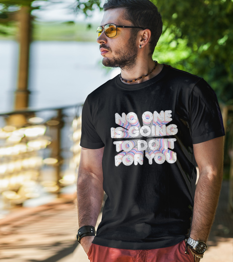 No One Is Going To Do It For You Motivational Rainbow T-Shirt