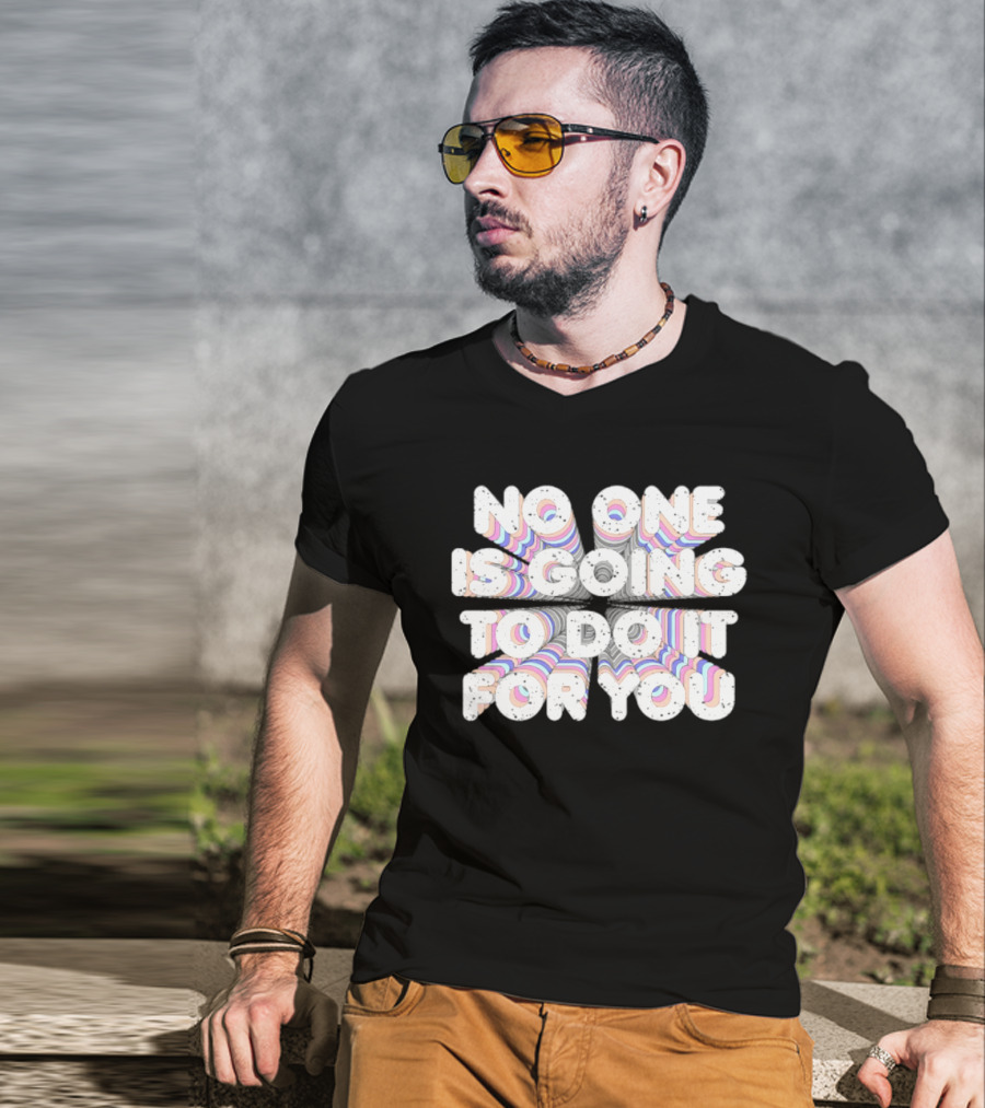 No One Is Going To Do It For You Motivational Rainbow T-Shirt