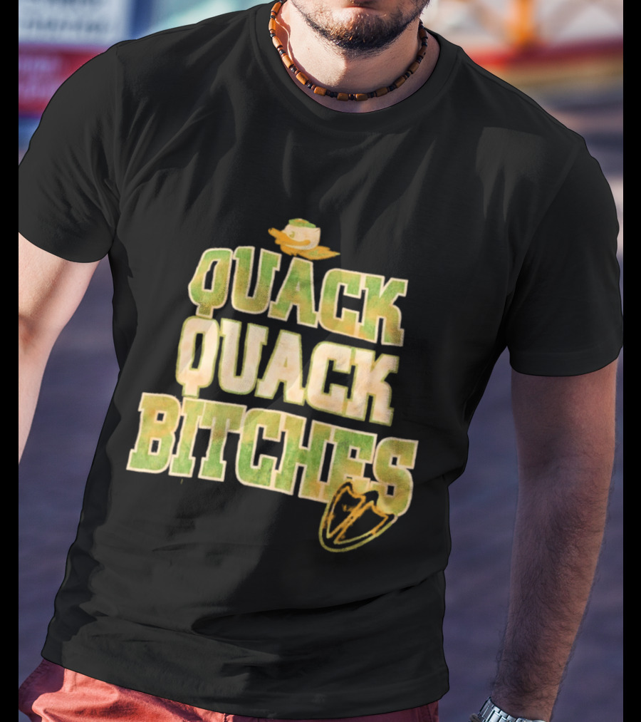 Quack Quack Bitches Oregon Ducks Fan T-Shirt