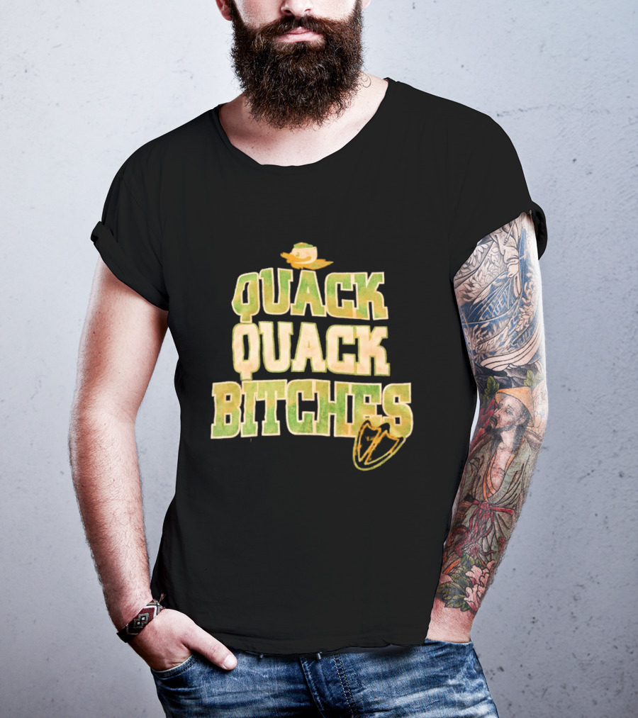 Quack Quack Bitches Oregon Ducks Fan T-Shirt
