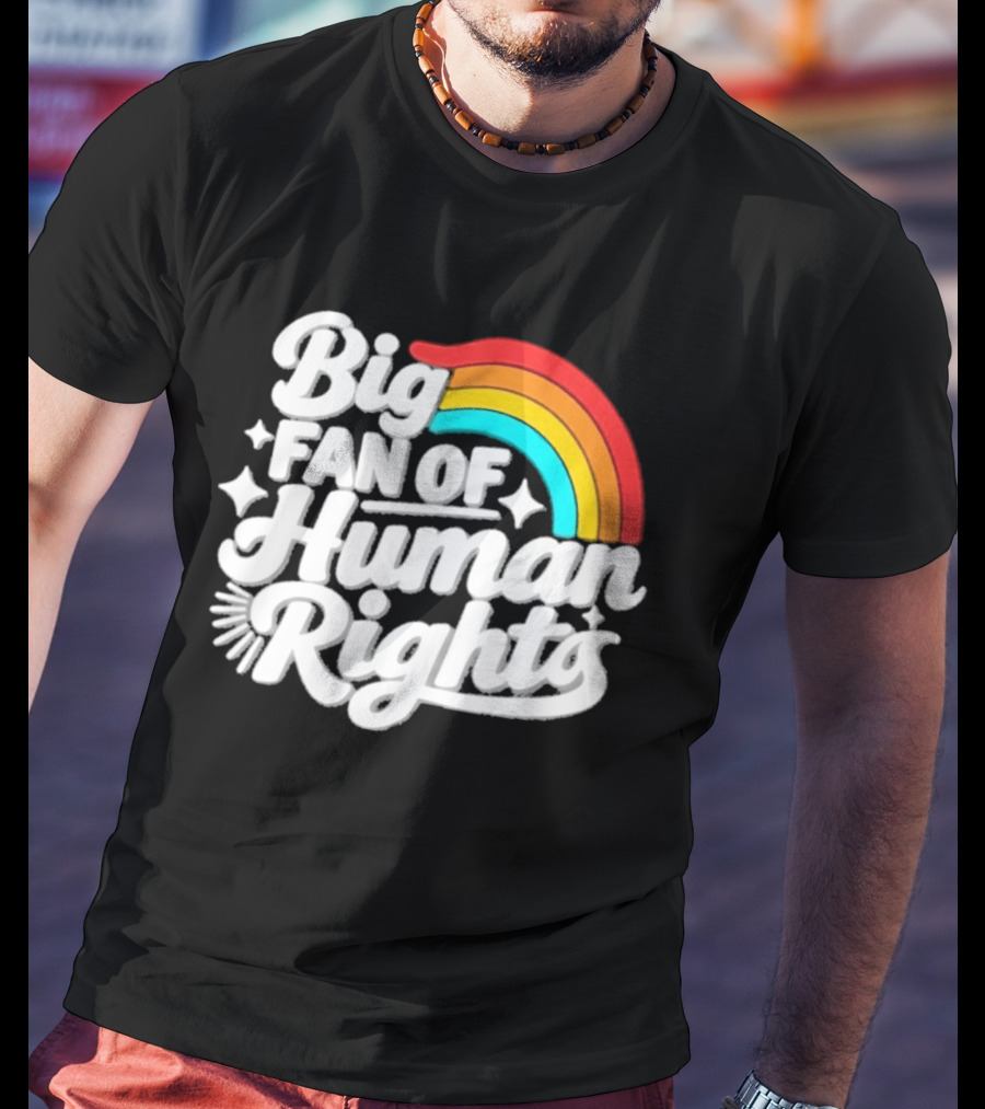 Big Fan Of Human Rights Rainbow Equality Celebration T-Shirt