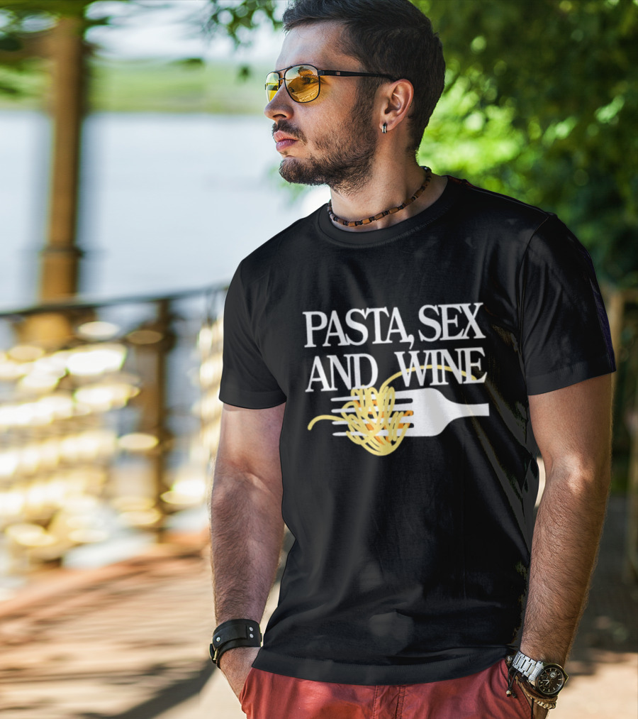 Pasta Sex And Wine Spicy Thoughts Foodie Fun T-Shirt