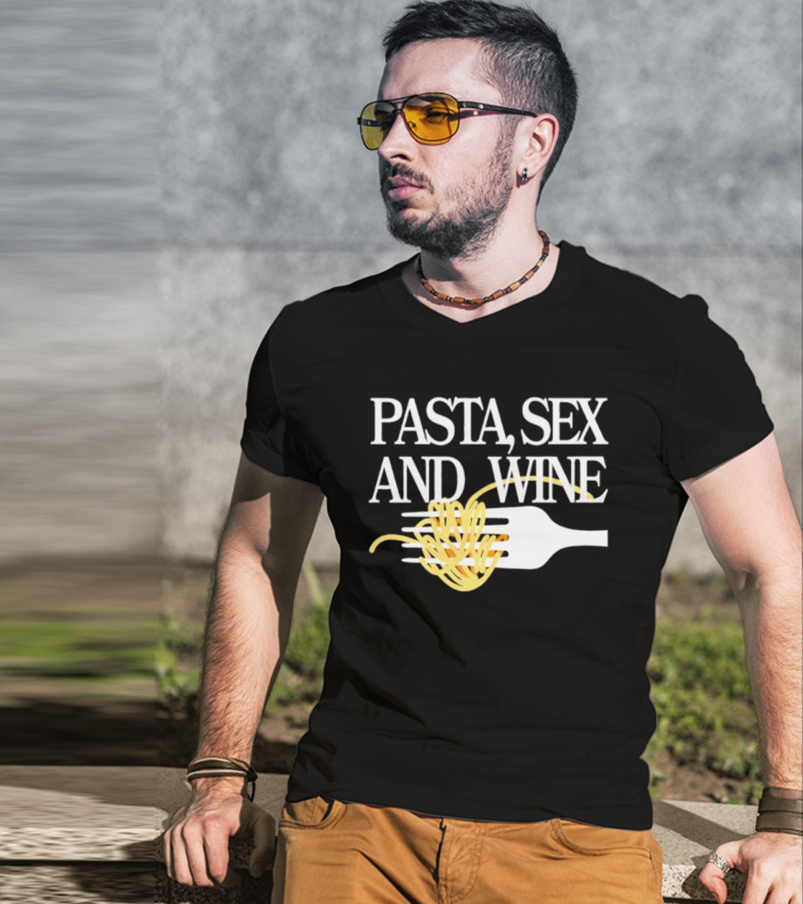 Pasta Sex And Wine Spicy Thoughts Foodie Fun T-Shirt