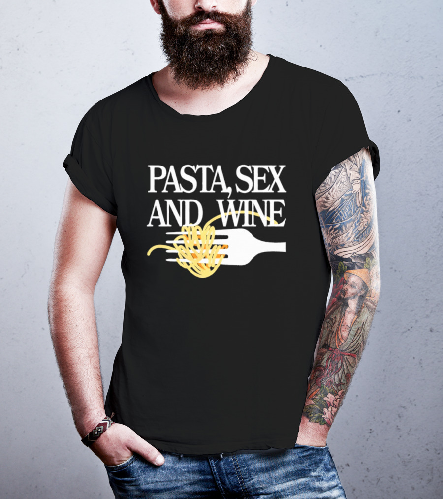 Pasta Sex And Wine Spicy Thoughts Foodie Fun T-Shirt