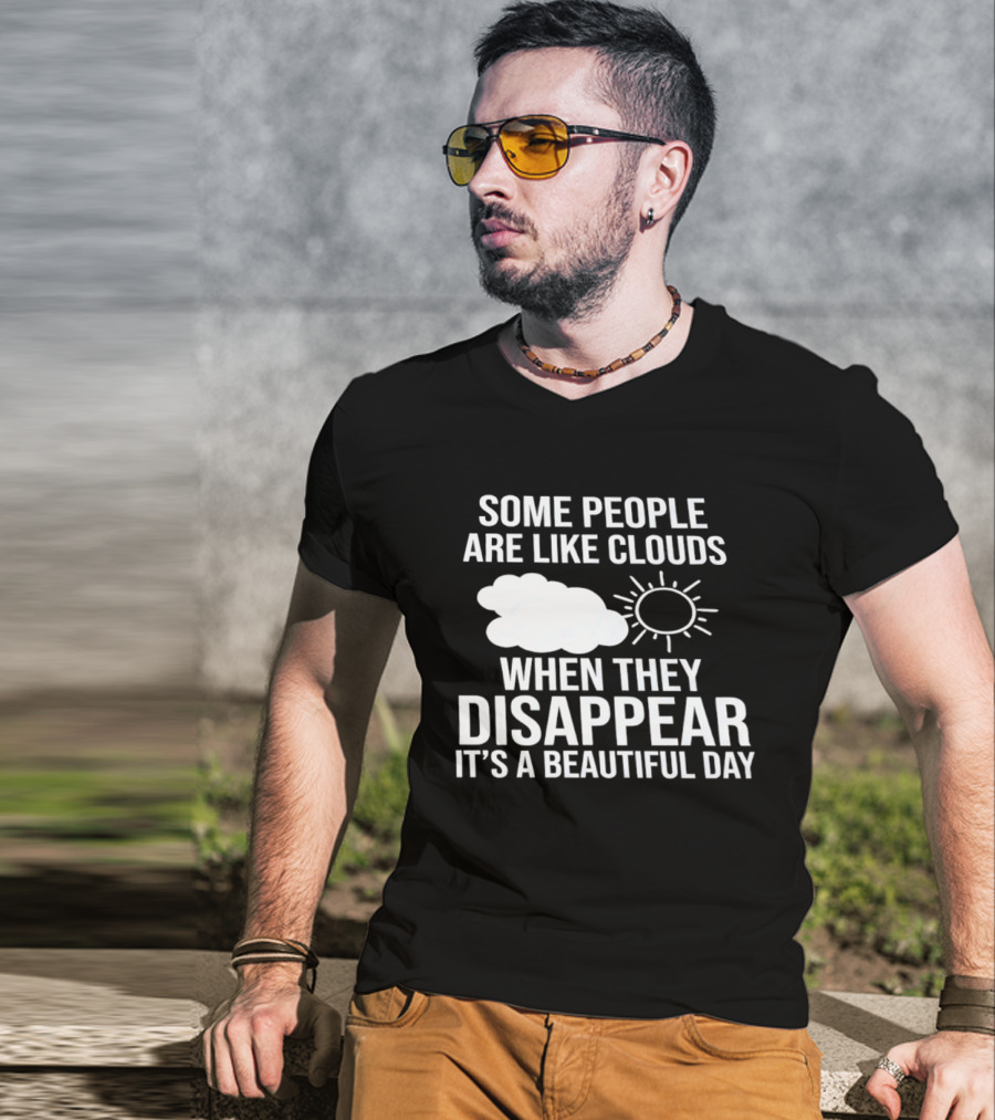 Some People Are Like Clouds When They Disappear It's A Beautiful Day Sun And Cloud Humor T-Shirt