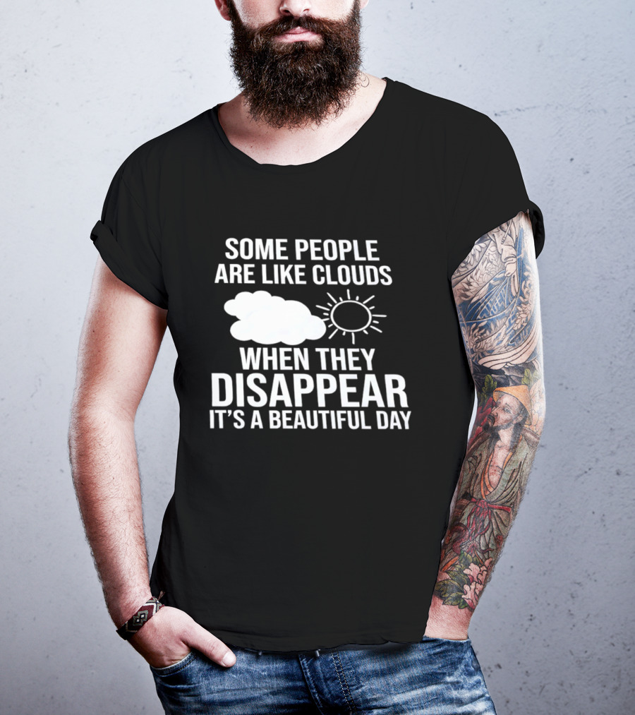 Some People Are Like Clouds When They Disappear It's A Beautiful Day Sun And Cloud Humor T-Shirt
