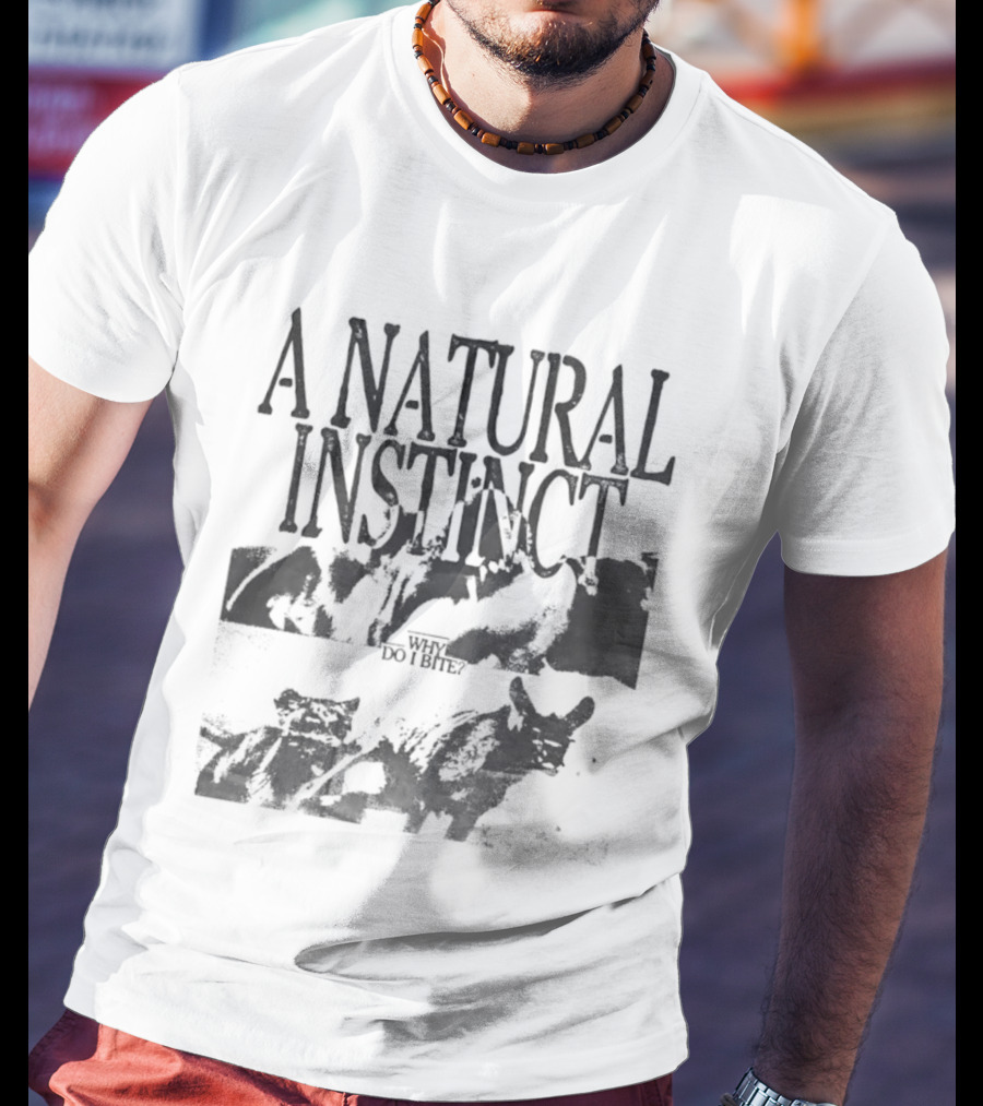 A Natural Instinct Why Do I Bite Animal Behavior T-Shirt