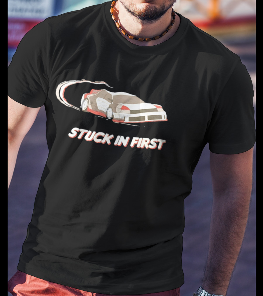 Stuck In First Racing Car Drift T-Shirt