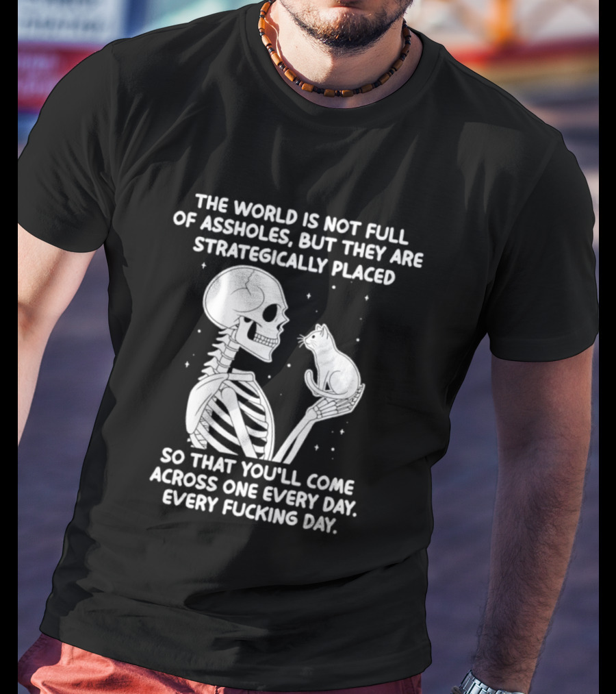 The World Is Not Full Of Assholes Skeleton Holding Rat So That You'll Come Across One Every Day T-Shirt
