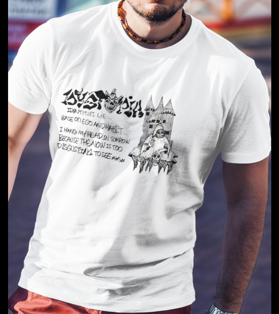 Dystopia Identities Lie Based On Ego I Hang My Head In Sorrow T-Shirt