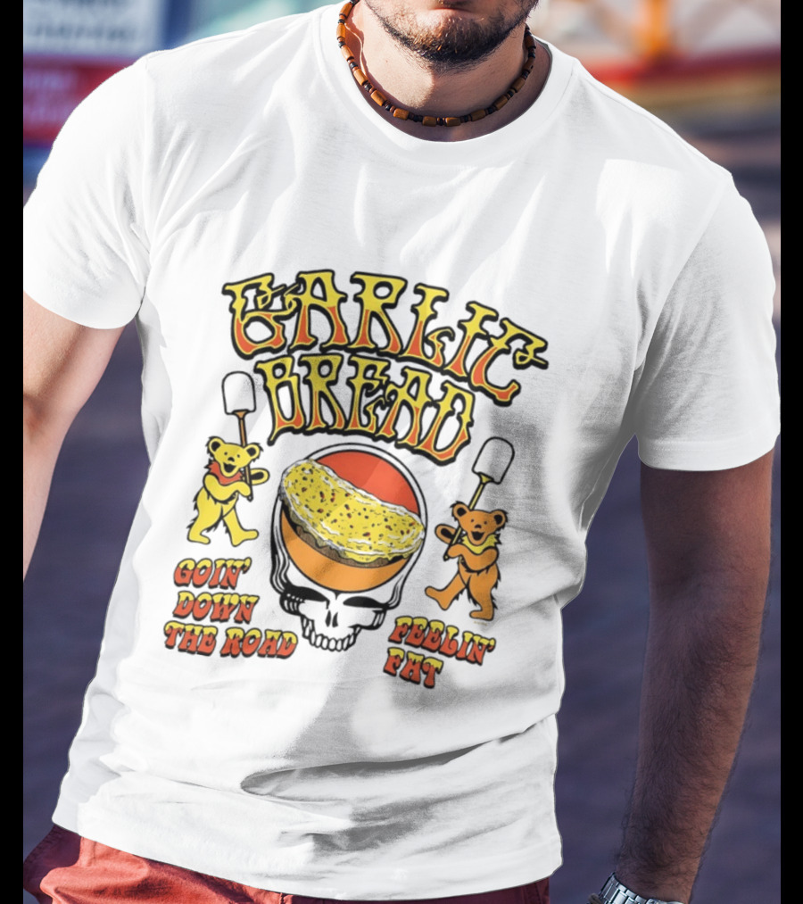 Garlic Bread Goin' Down The Road Feelin' Fat Grateful Dead Bears T-Shirt