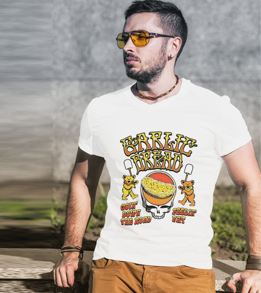 Garlic Bread Goin' Down The Road Feelin' Fat Grateful Dead Bears T-Shirt