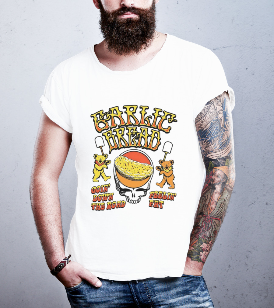 Garlic Bread Goin' Down The Road Feelin' Fat Grateful Dead Bears T-Shirt