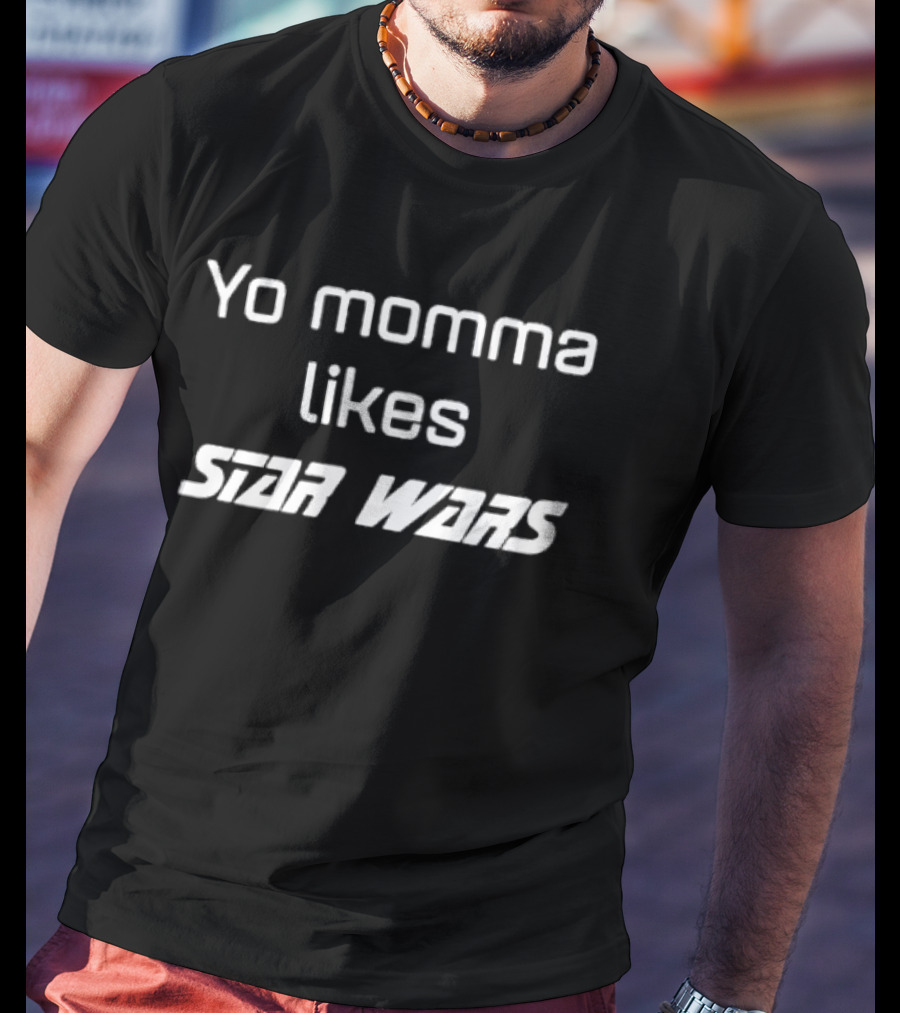 Yo Momma Likes Star Wars Sci Fi Humor T-Shirt