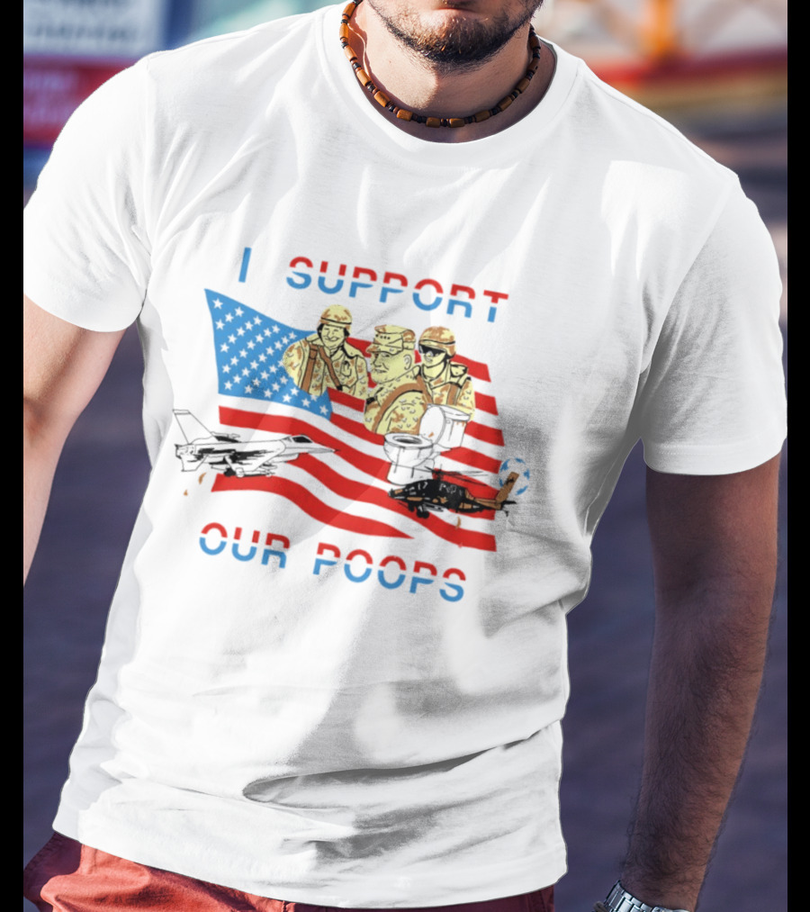 I Support Our Poops American Flag Soldiers And Fighter Jets T-Shirt