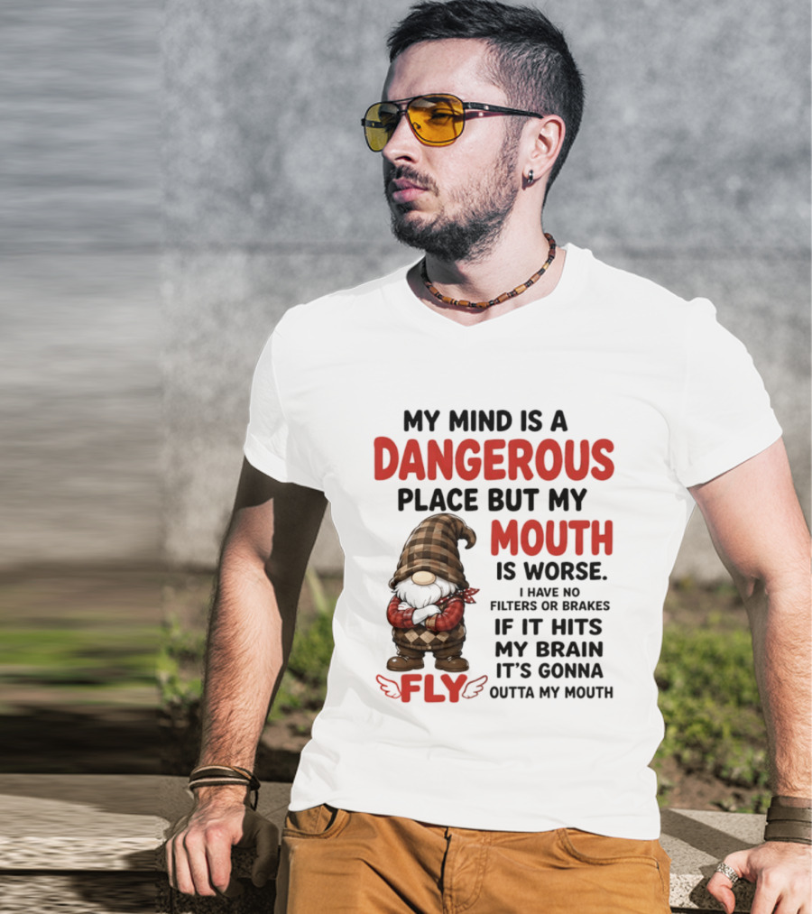 My Mind Is A Dangerous Place But My Mouth Is Worse Gnome Fly No Filters Or Brakes T-Shirt