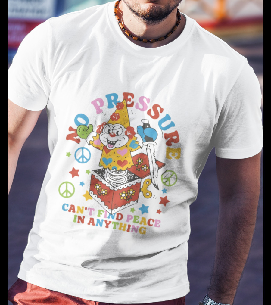 No Pressure Can't Find Peace In Anything Clown Jack In The Box Peace T-Shirt
