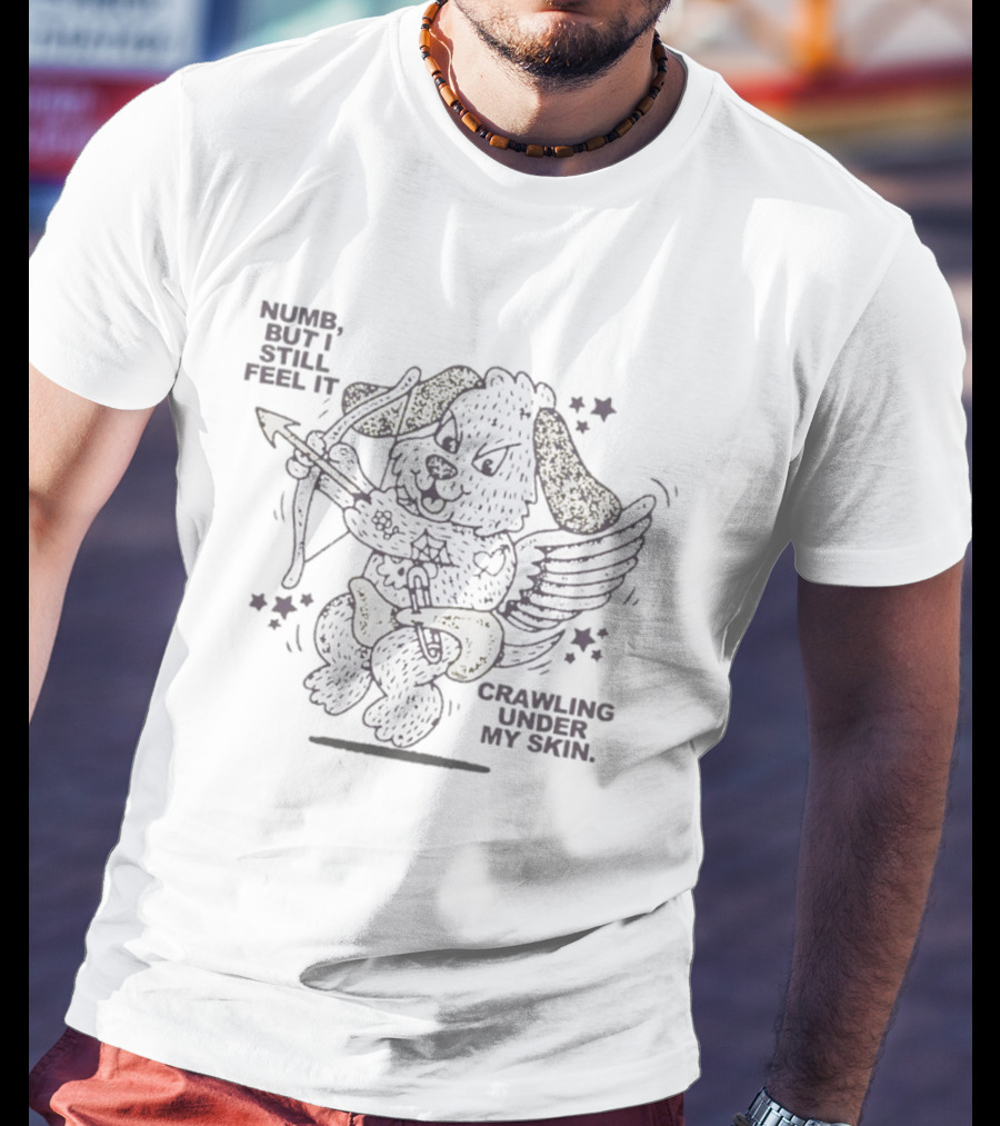 Numb But I Still Feel It Crawling Under My Skin Cupid Dog Bow And Arrow T-Shirt