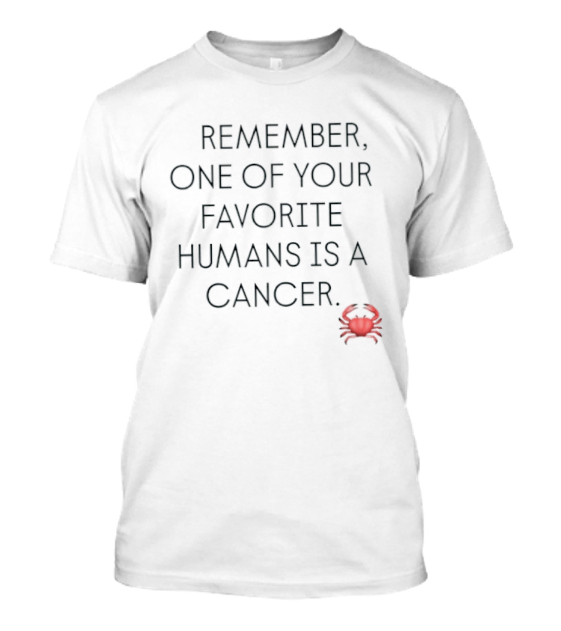 Remember One Of Your Favorite Humans Is A Cancer With Red Crab T-Shirt