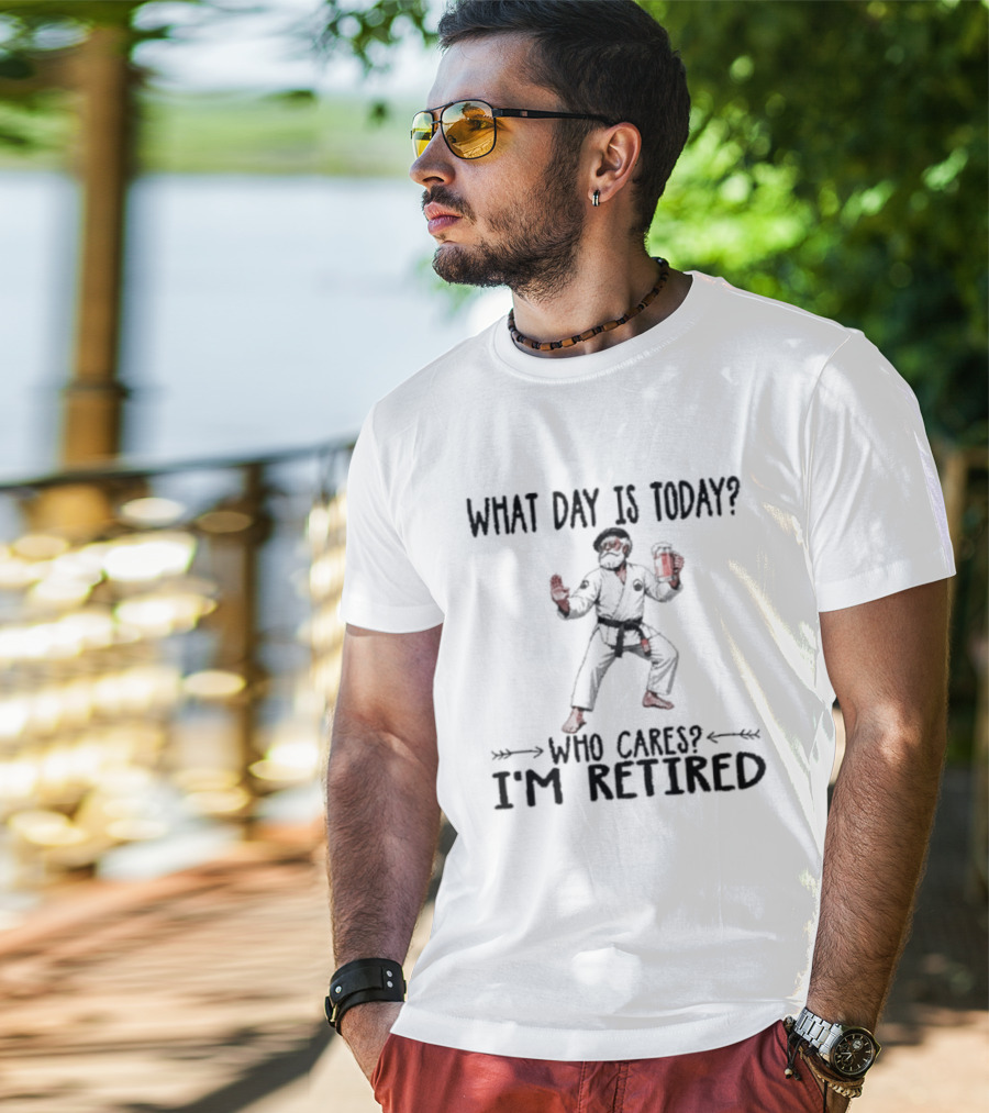 What Day Is Today Who Cares I'm Retired Jiu Jitsu Beer Retirement T-Shirt