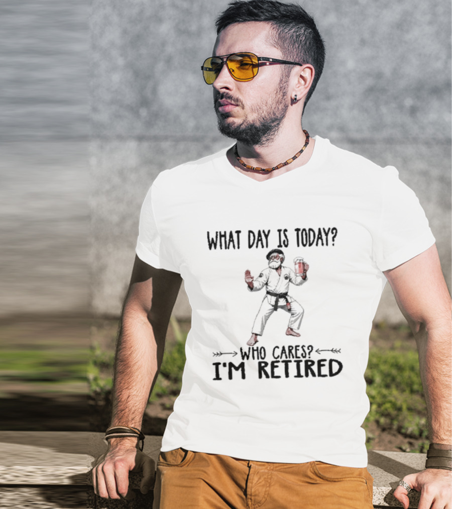 What Day Is Today Who Cares I'm Retired Jiu Jitsu Beer Retirement T-Shirt