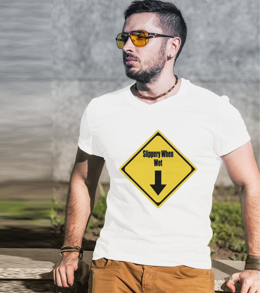 Slippery When Wet Warning Sign Caution Humorous Arrow Down T-Shirt